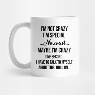 I’m Not Crazy I’m Special No Wait Maybe I’m Crazy One Second I Have To Talk To Myself Shirt Mug